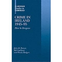 Crime in Ireland 1945-95: Here Be Dragons (Clarendon Studies in Criminology)