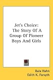 Jet's Choice: The Story of a Group of Pioneer Boys and Girls JET BOY JET GIRL