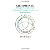 consecration 3x3 a disciple making sequence profession of faith confirmation and commissioning testing our