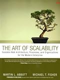 The Art of Scalability: Scalable Web Architecture, Processes, and Organizations for the Modern Enterprise