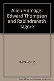 Alien homage : Edward Thompson and Rabindranath Tagore
