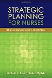 Strategic Planning for Nurses: Change Management in Health Care