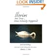 All Stories Are True Some Actually Happened: Soul Snorkeling: Stories and Art for looking below the surface by Sheila S. Otto
