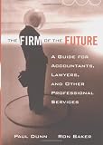 The Firm of the Future: A Guide for Accountants, Lawyers, and Other Professional Services