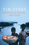 Dreams of Rivers and Seas. by Tim Parks