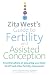 Zita West's Guide to Fertility and Assisted Conception: Essential Advice on Preparing Your Body for IVF and Other Fertility Treatments