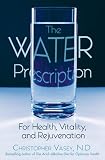 The Water Prescription: For Health, Vitality, and Rejuvenation
