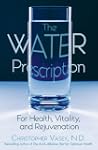 The Water Prescription: For Health, V...
