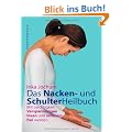 Das Nacken- und Schulterheilbuch: Mit Leichtigkeit Verpannungen l�sen und schmerzfrei werden