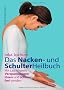 Das Nacken- und Schulterheilbuch: Mit Leichtigkeit Verpannungen l�sen und schmerzfrei werden