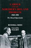 Labour and the Northern Ireland problem, 1945-1951 : the missed opportunity
