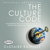 The Culture Code: An Ingenious Way To Understand Why People Around The World Live And Buy As They Do | [Clotaire Rapaille]