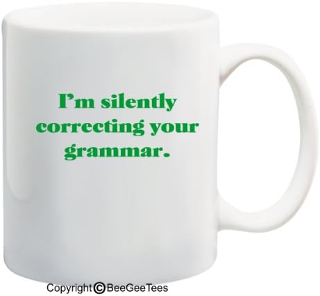 I'm silently correcting your grammar. - Coffee or Tea Cup 11 oz Funny Gift Mug by BeeGeeTees 04975