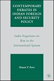 Contemporary Debates in Indian Foreign and Security Policy: India Negotiates Its Rise in the International System: 0