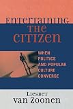 Entertaining the Citizen: When Politics and Popular Culture Converge (Critical Media Studies: Institutions, Politics, and Culture)