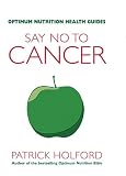 Say No To Cancer (Optimum Nutrition Health Guides)