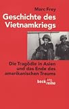 Geschichte des Vietnamkriegs: Die Trag&ouml;die in Asien und das Ende des amerikanischen Traums - Marc Frey