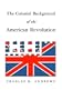 The Colonial Background of the American Revolution: Four Essays in American Colonial History, Revised Edition