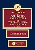CRC Handbook of Solubility Parameters and Other Cohesion Parameters, Second Edition