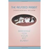 The Relaxed Rabbit: Massage for Your Pet Bunnypar Chandra Moira Beal