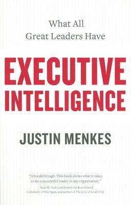 [(Executive Intelligence: What All Great Leaders Have in Common )] [Author: Justin Menkes] [Jan-2007]