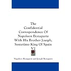 Click here to buy The Confidential Correspondence Of Napoleon Bonaparte With His Brother... by  Napoleon Bonaparte and Joseph Bonaparte.