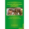 Die Kunst, sich miteinander wohl zu f�hlen. Emotionale Kompetenz in Familie und Partnerschaft