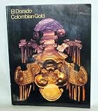 EL DORADO: COLUMBIAN GOLD -  A SELECTION OF ANCIENT GOLD OBJECTS FROM THE MUSEO