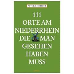 111 Orte am Niederrhein, die man gesehen haben mu�