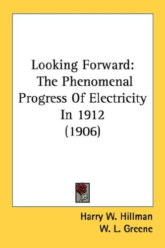 Looking Forward: The Phenomenal Progress Of Electricity In 1912 (1906)