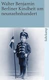 Berliner Kindheit um neunzehnhundert: Fassung letzter Hand (suhrkamp taschenbuch) - Walter Benjamin