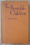 The Bastable children;: Containing The treasure seekers, The wouldbegoods, and The new treasure seekers,