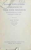 Animal populations in relation to their food resources : a symposium of the British Ecological Society, Aberdeen, 24-28 March 1969