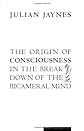 The Origin of Consciousness in the Breakdown of the Bicameral Mind