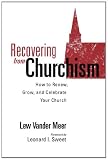 Recovering from Churchism: How to Renew, Grow, and Celebrate Your Church