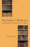 My Fathers Bookcase: A Version of the History of Ideas