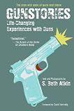 Gunstories: Life-Changing Experiences with Guns