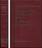 The Complete Home Encyclopedia of Spontaneous Remissions and Miracle Healings