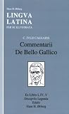 Lingua Latina: Caesaris: Commentarii De Bello Gallico I (partial), IV, V (Latin Edition)