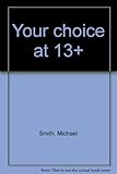 Your choice at 13+