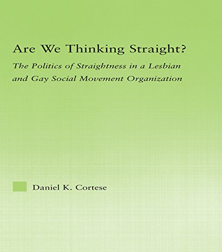 Are We Thinking Straight?: The Politics of Straightness in a Lesbian and Gay Social Movement Organization (New Approaches in Sociology)