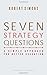 Seven Strategy Questions: A Simple Approach for Better Execution