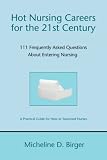 Hot Nursing Careers for the 21st Century: 111 Frequently Asked Questions About Entering Nursing
