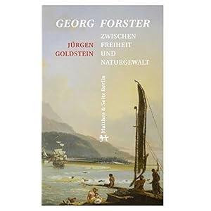 Georg Forster: Zwischen Freiheit und Naturgewalt
