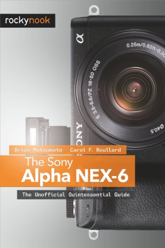 The Sony Alpha NEX-6: The Unofficial Quintessential Guide