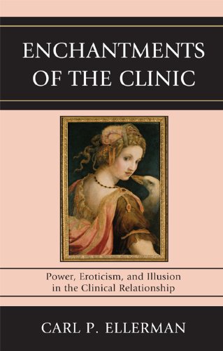 Enchantments of the Clinic: Power, Eroticism, and Illusion in the Clinical Relationship