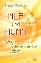 NLP und Huna - Wege zu einem selbstbestimmten Leben