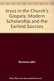 Jesus in the Church's gospels : modern scholarship and the earliest sources