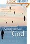 Society without God: What the Least Religious Nations Can Tell Us About Contentment
