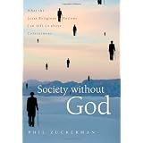 Society Without God: What the Least Religious Nations Can Tell Us about Contentmentby Phil Zuckerman